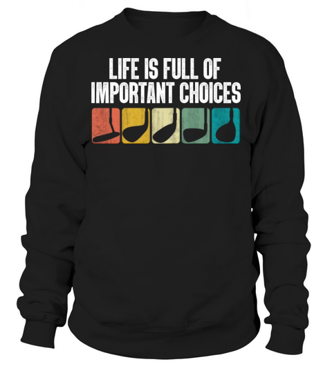 Funny Life Is Full Of Important Choices Golfer Sweatshirt Unisex