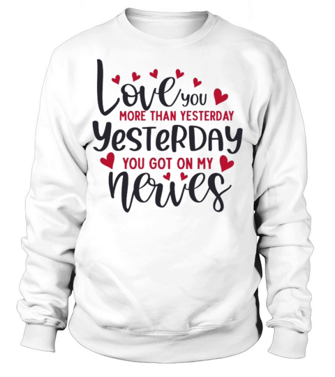 Love you more than yesterday Sweatshirt Unisex