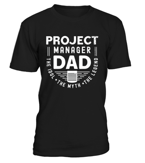 Project Manager Dad The Idol The Myth Team Manager T-Shirt Unisex