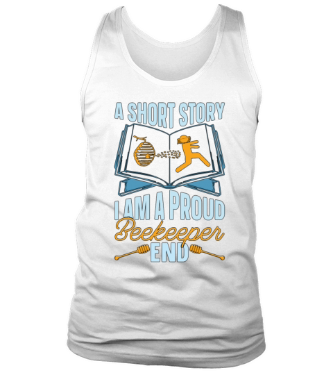 Beekeeper A Short Story I Am A Proud Apiculturist Tank Top Unisex