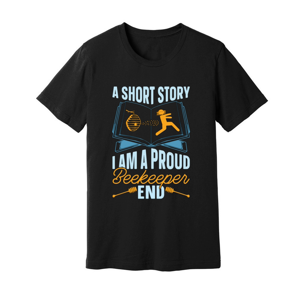 Beekeeper A Short Story I Am A Proud Apiculturist Unisex Jersey Tee