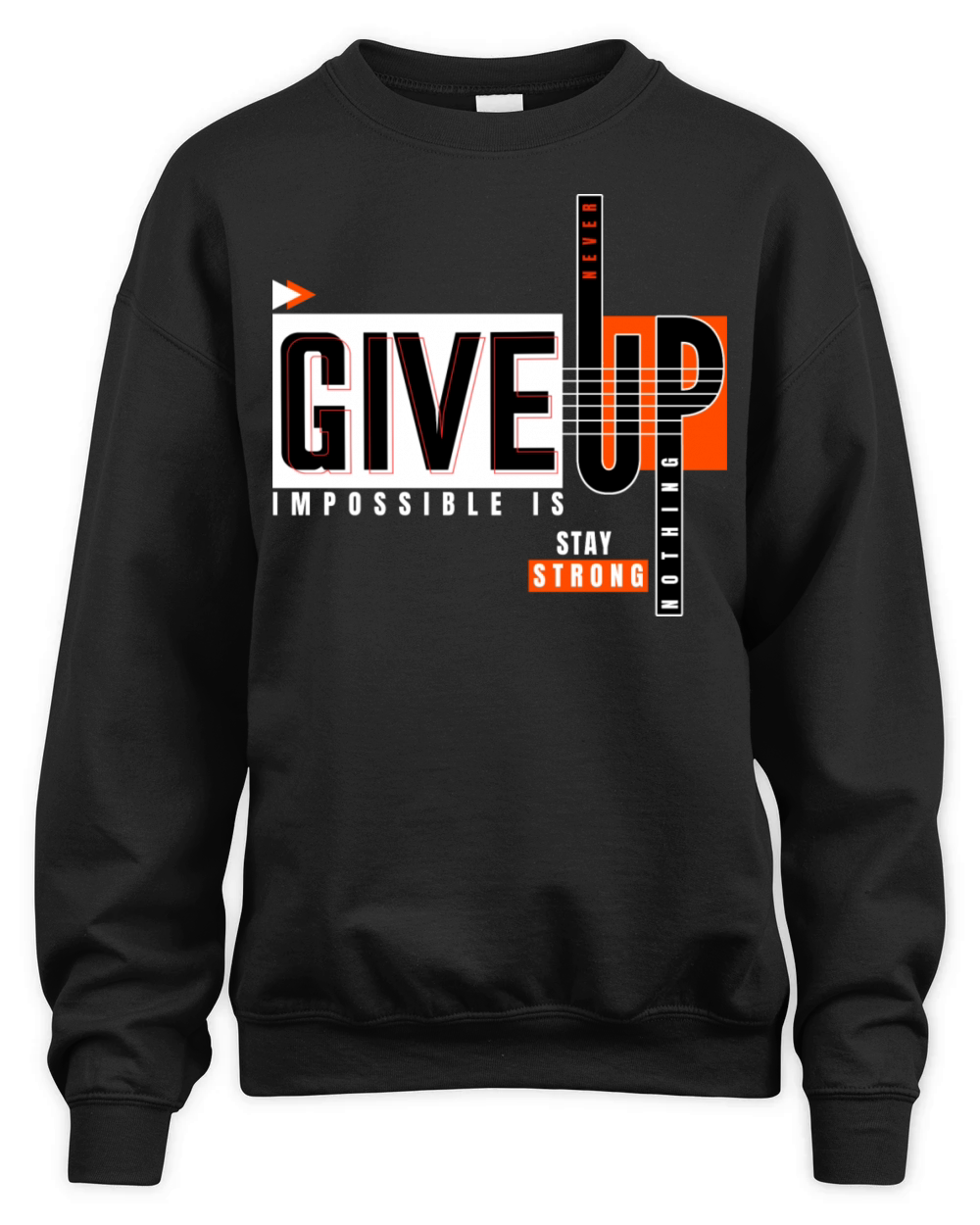 Never Give Up Imposssible Is Nothing Stay Strong Unisex Premium Crewneck Sweatshirt