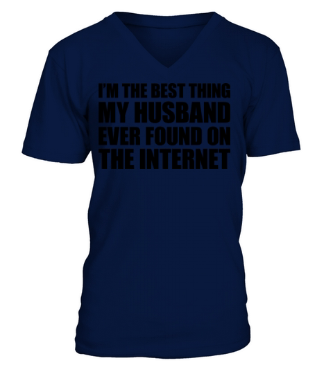 IM The Best Thing My Husband Ever Found On The In V-Neck T-shirt