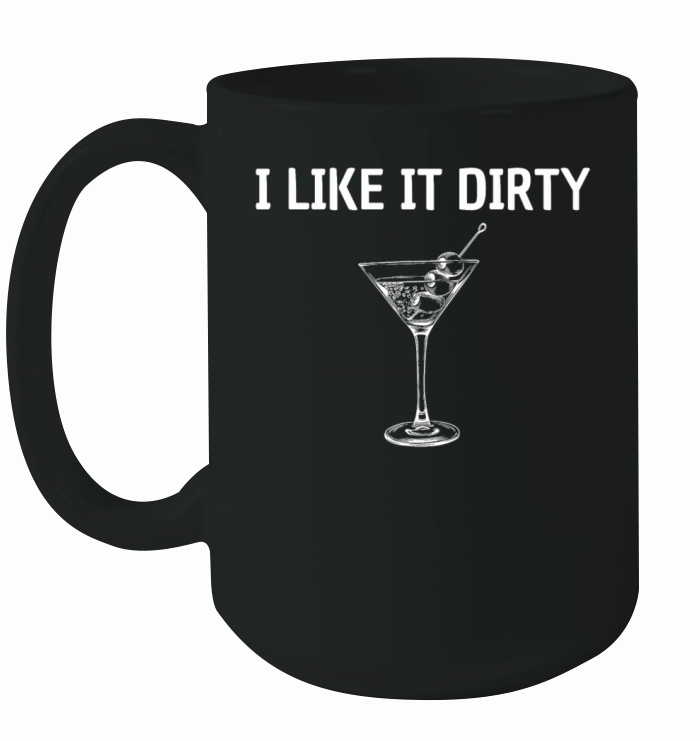 I like it dirty martini - funny sayings Ceramic Mug
