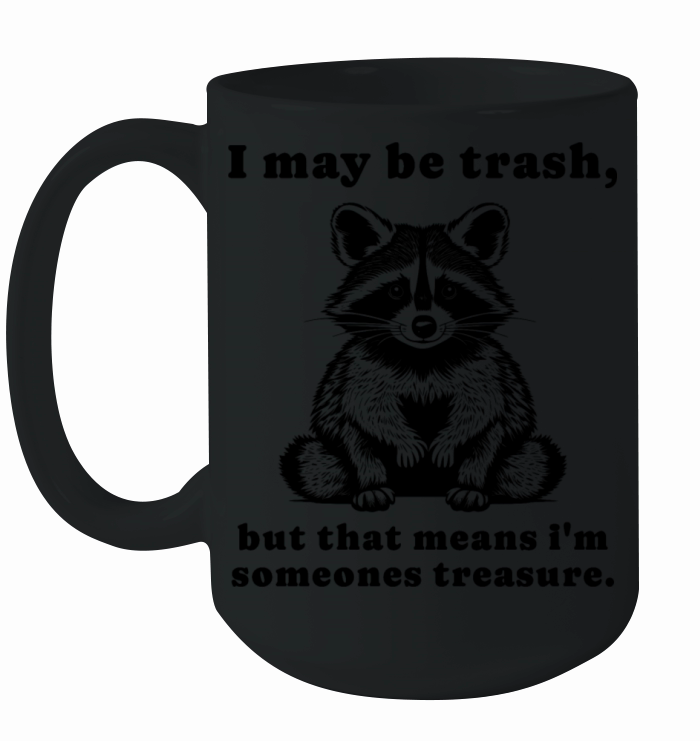 I May Be Trash - Cute Raccoon - Raccoon Quote Ceramic Mug
