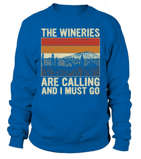 The Wineries Are Calling And I Must Go Sweatshirt Unisex