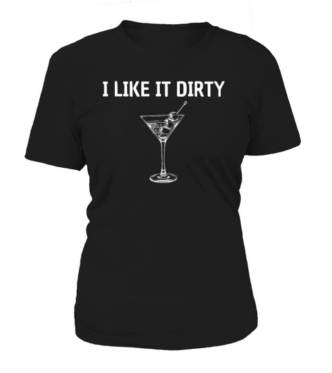 I like it dirty martini - funny sayings Women's T-Shirt