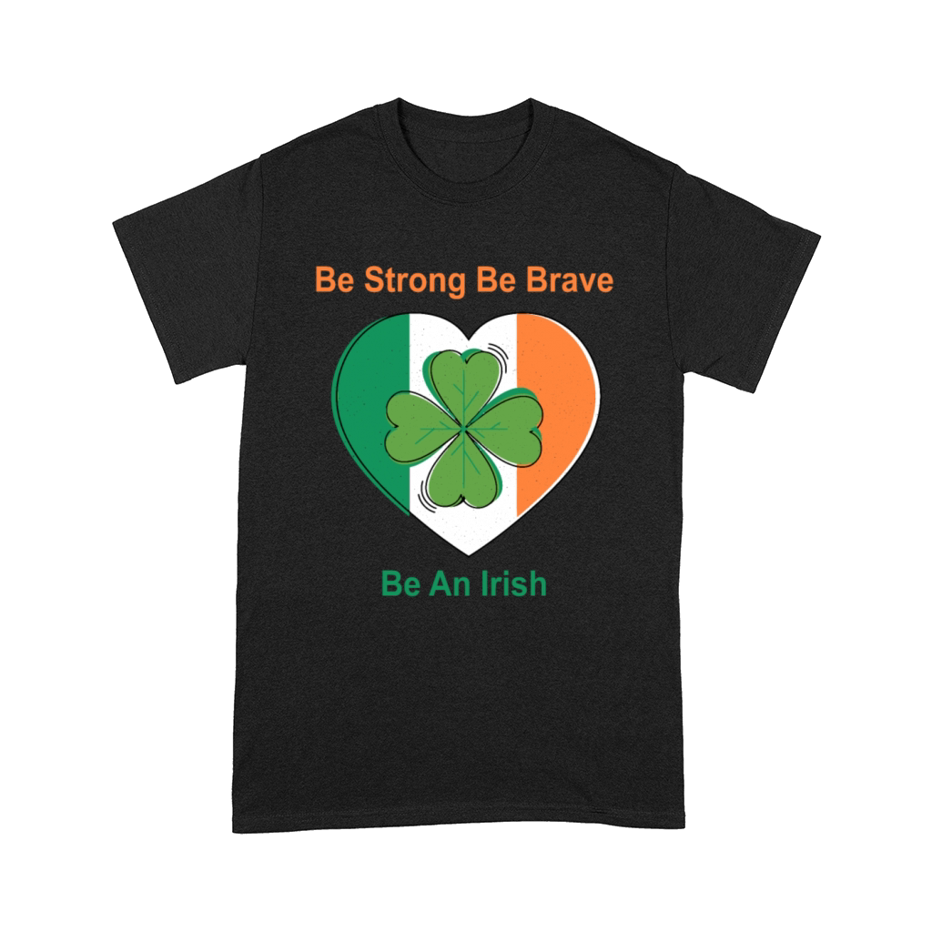 Be Strong Be Brave Be An Irish Comfort T-shirt
