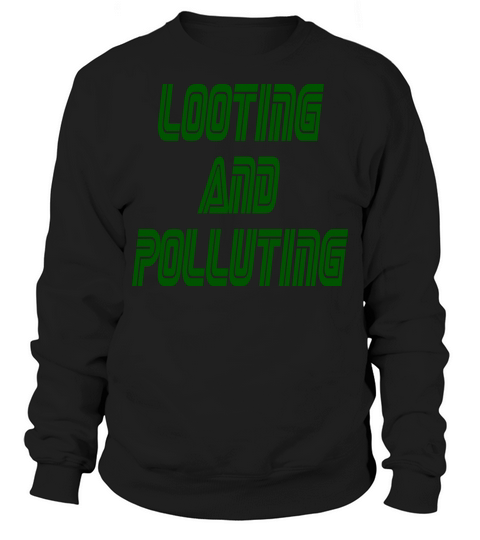 looting and pouluting Sweatshirt Unisex