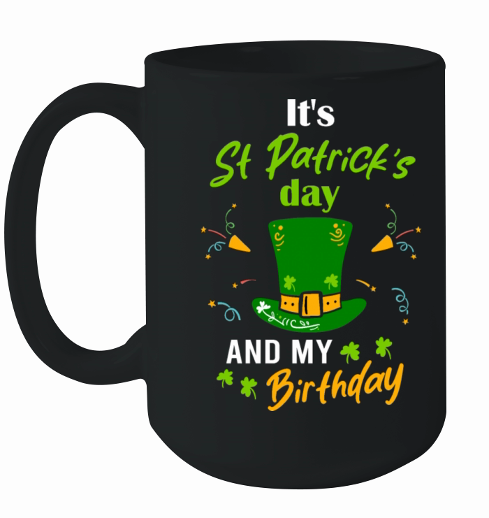 Its St Patricks Day And My Brithday Ceramic Mug