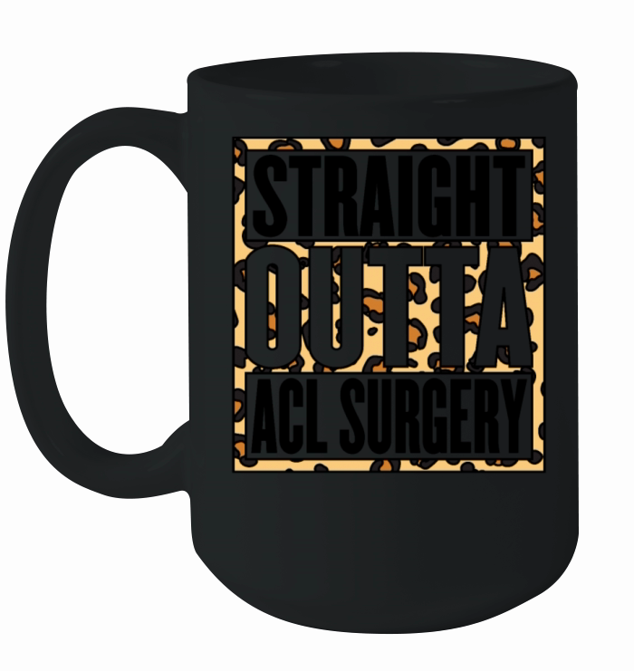 Straight Outta Acl Surgery Leopard Knee Joint Ceramic Mug