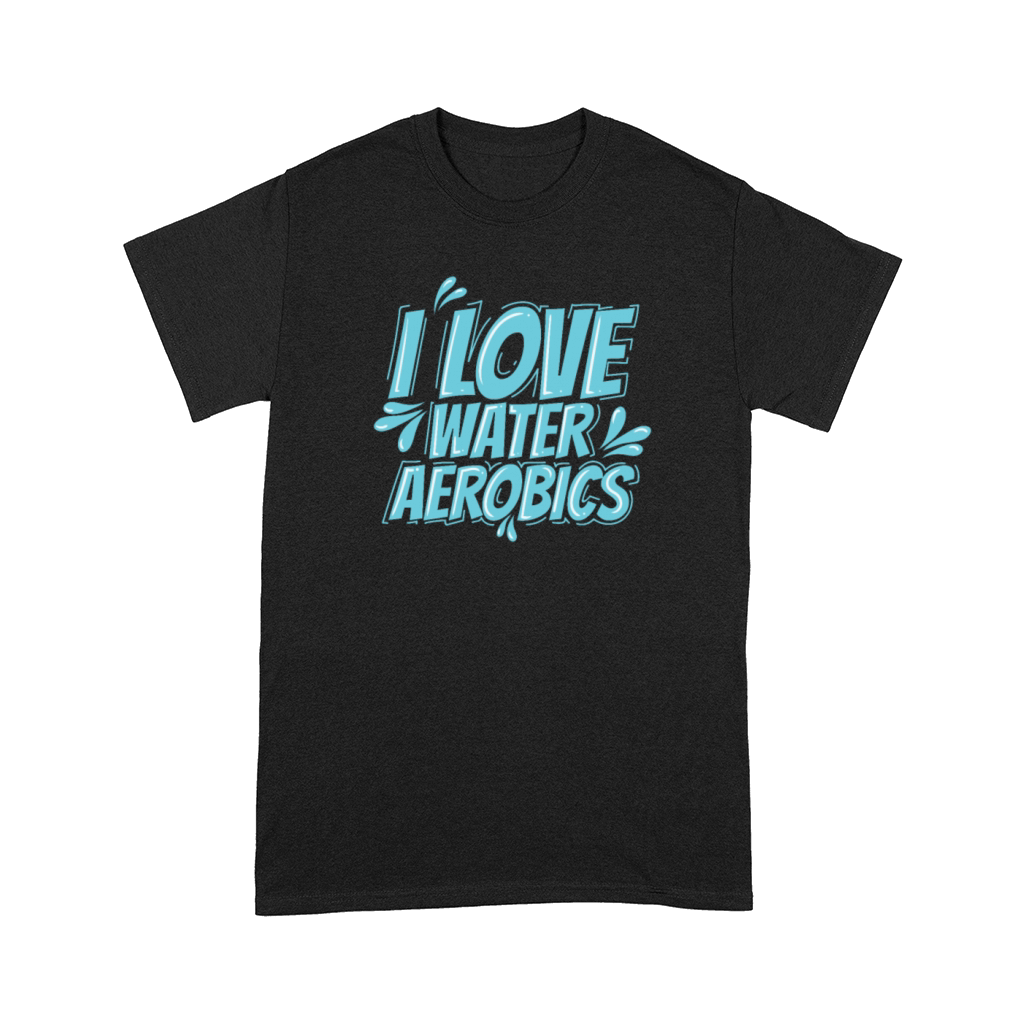 I Love Water Aerobics Sports Comfort T-shirt