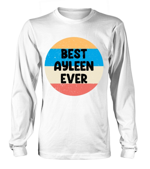 Best Ayleen Ever Long sleeved Unisex