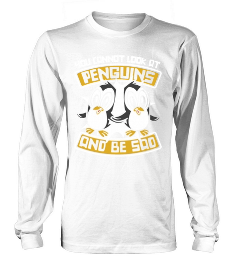 You Cannot Look At Penguins And Be Sad Sea Bird Long sleeved Unisex