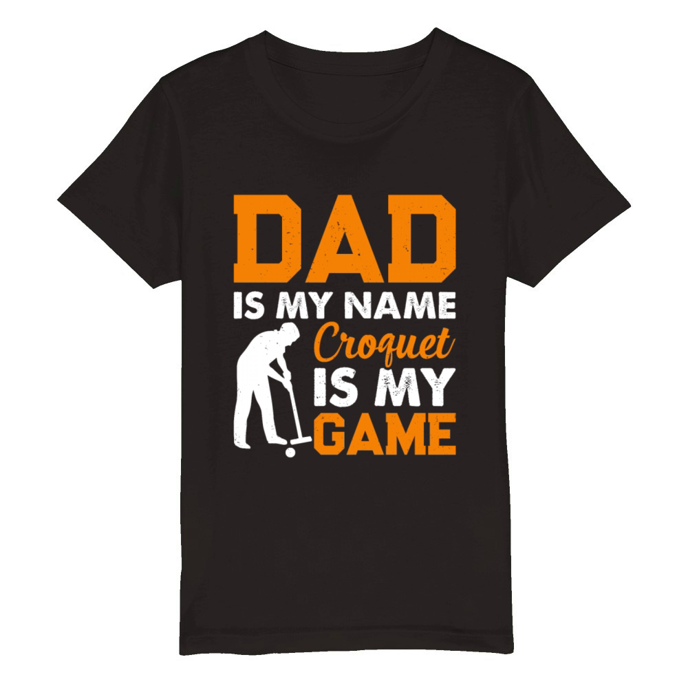 Dad Is My Name Croquet Is My Game - Daddy Croquet Organic Kids Crewneck T-shirt