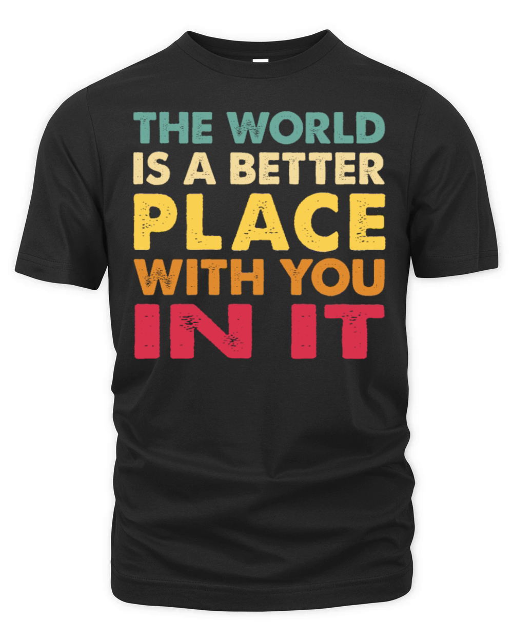The World Is A Better Place With You In It Trendy Organic Unisex T-shirt