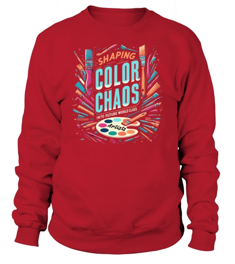 Shaping Color Chaos Into Future World Class Artist Sweatshirt Unisex