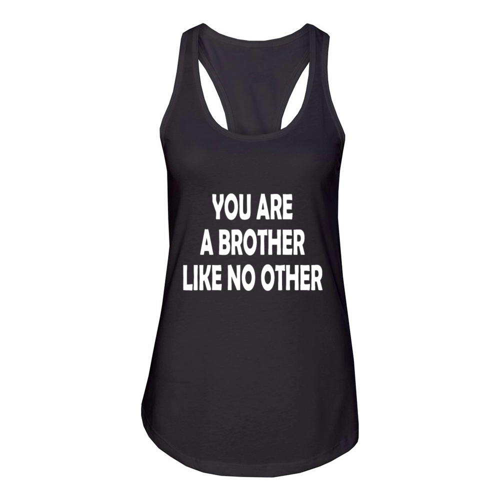 You Are A Brother Like No Other Quote Women's Racerback Tank