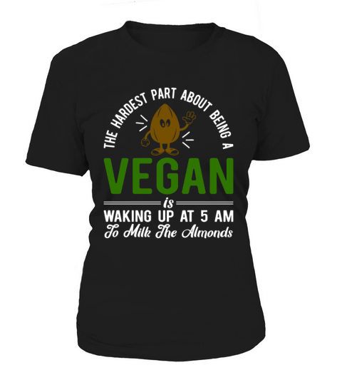The Hardest Part About Being Vegan Women's T-Shirt