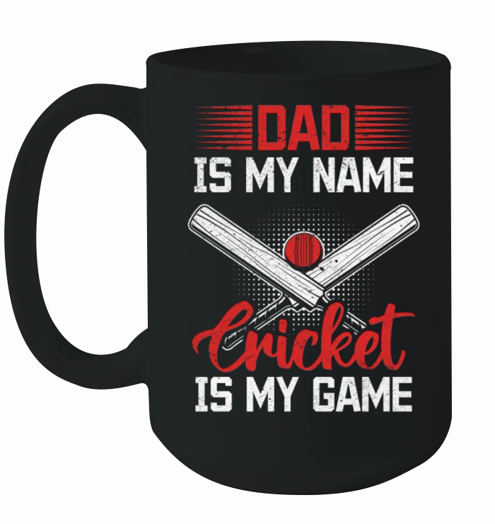 Dad Is My Name Cricket Is My Game - Cricket Player Ceramic Mug