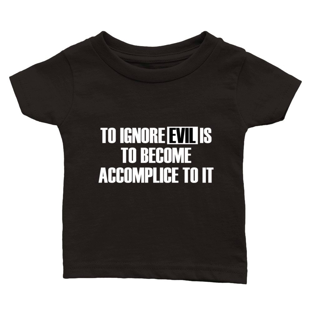 To Ignore Evil Is To Become Accomplice To It Classic Baby Crewneck T-shirt