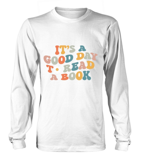 Its Good Day To Read Book Funny Library Reading L Long sleeved Unisex