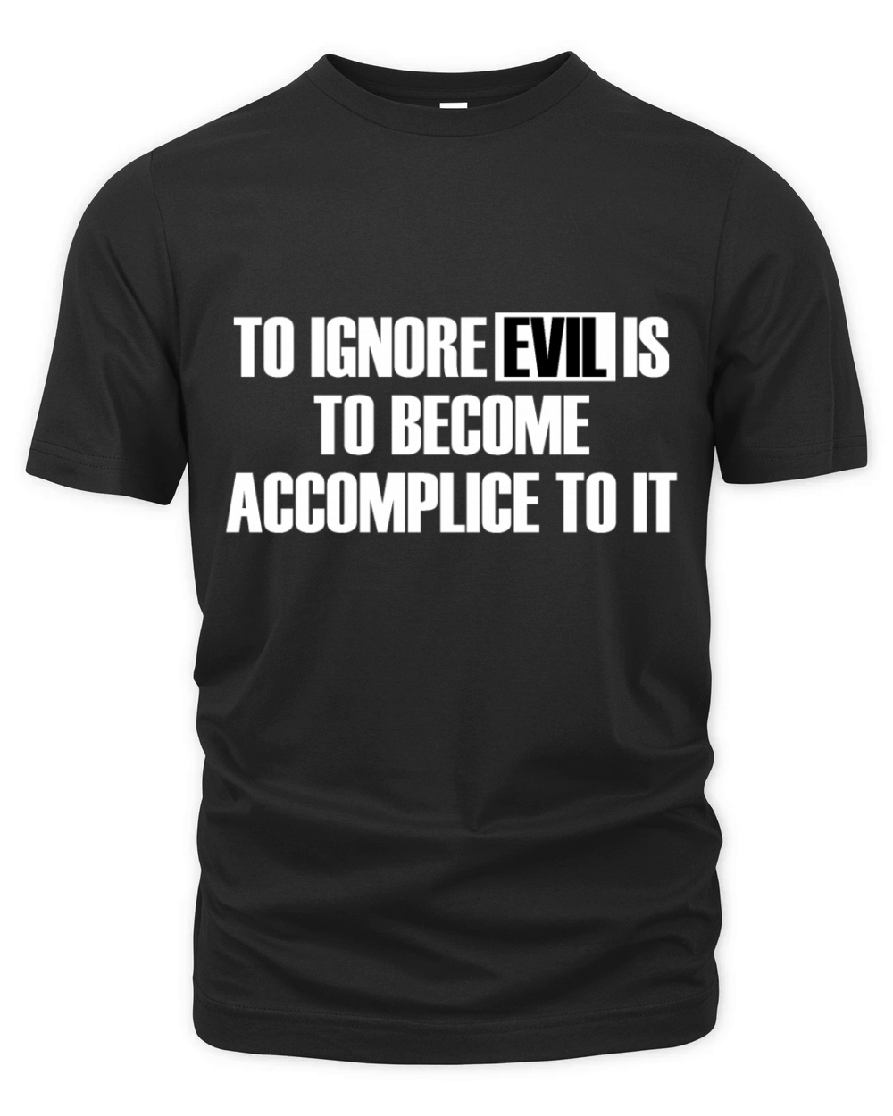 To Ignore Evil Is To Become Accomplice To It Organic Unisex T-shirt