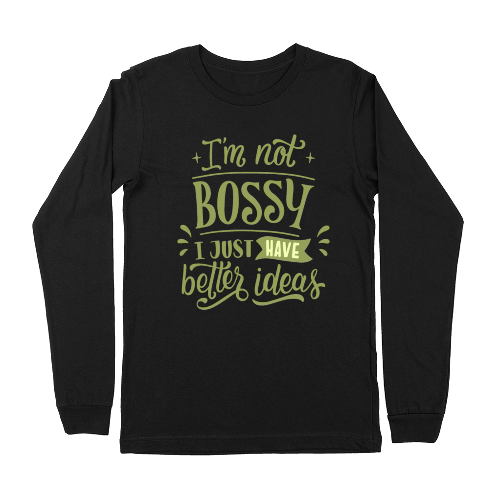 im not bossy i just have better ideas Premium Long Sleeve