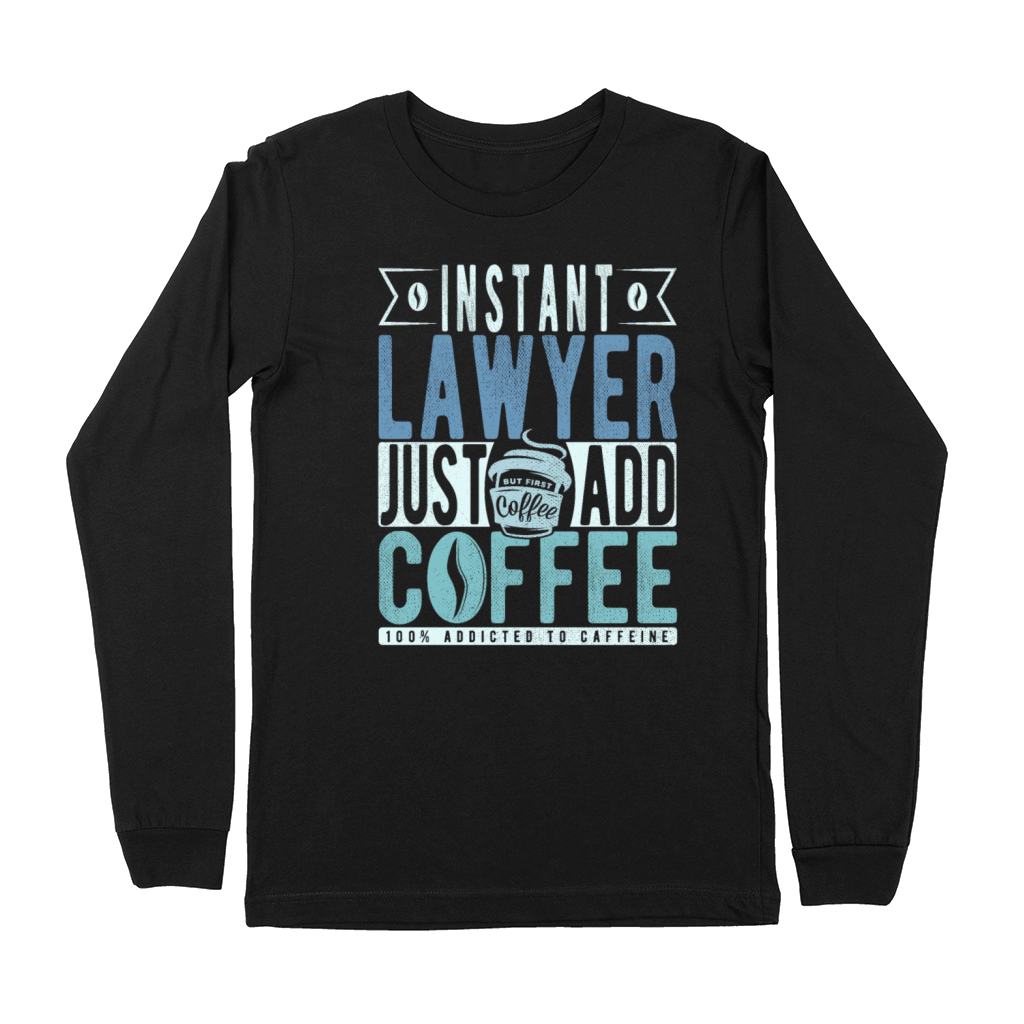 Instant Lawyer Just Add Coffee Premium Long Sleeve