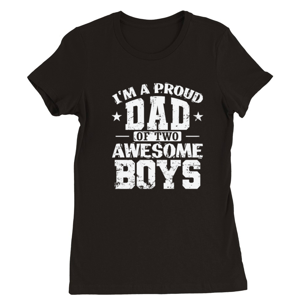 Dad Im a proud Dad of 2 awesome Boys Premium Womens Crewneck T-shirt