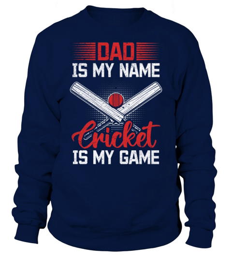 Dad Is My Name Cricket Is My Game - Cricket Player Sweatshirt Unisex
