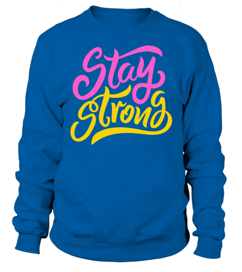 Stay Strong - Inspirational Quote Text Design Sweatshirt Unisex
