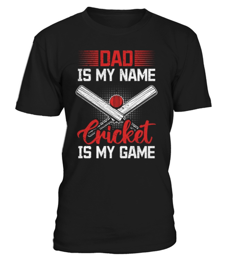 Dad Is My Name Cricket Is My Game - Cricket Player T-Shirt Unisex