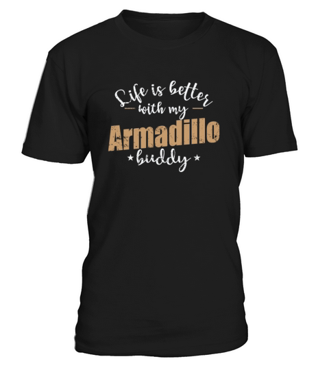 Life is better with my Armadillo Buddy T-Shirt Unisex