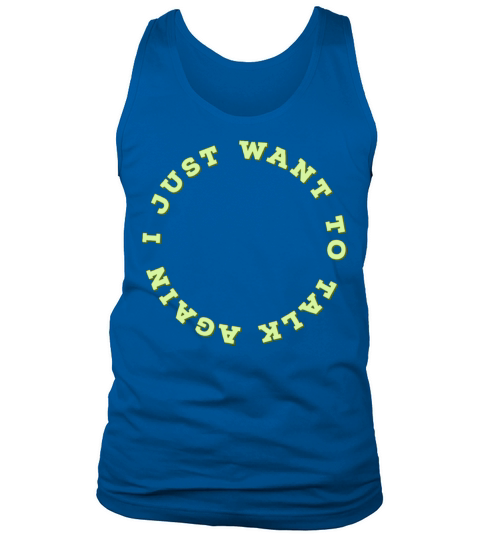 I Just Want To Talk Again Tank Top Unisex