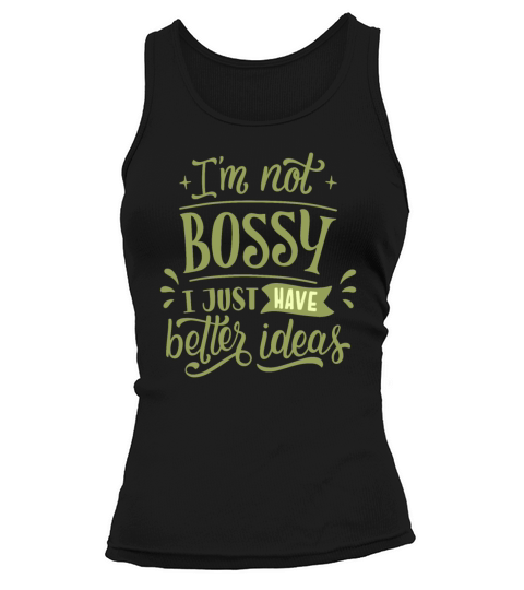 im not bossy i just have better ideas Tank top Woman