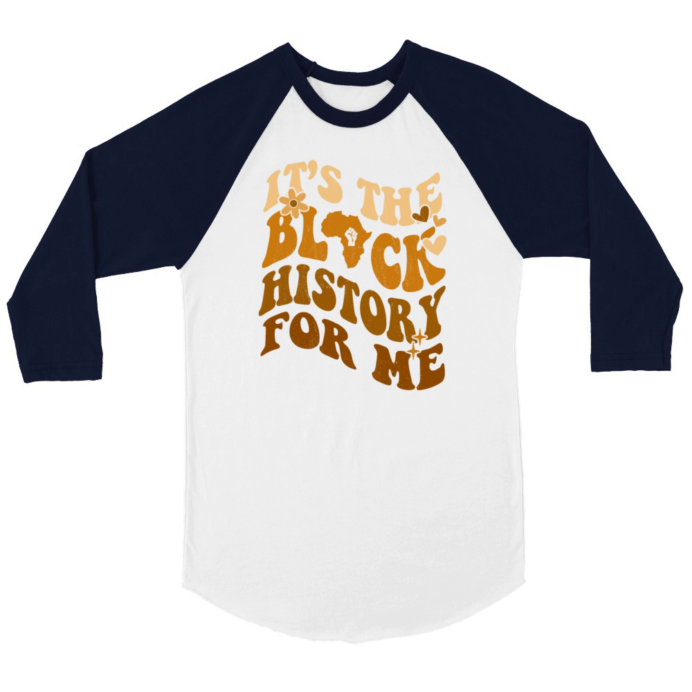 Its The Black History for Me African American Unisex ¾ sleeve Raglan T-shirt