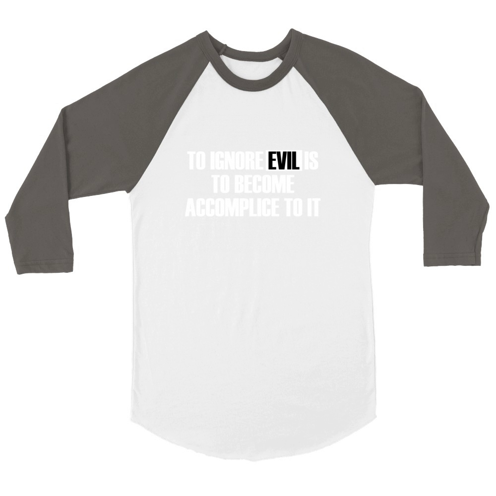 To Ignore Evil Is To Become Accomplice To It Unisex ¾ sleeve Raglan T-shirt
