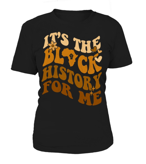 Its The Black History for Me African American Women's T-Shirt