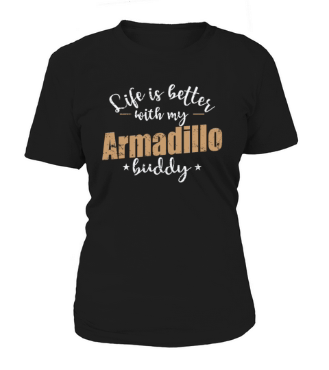 Life is better with my Armadillo Buddy Women's T-Shirt