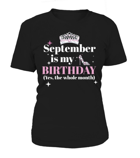 September Is My Birthday Yes The Whole Month Born Women's T-Shirt