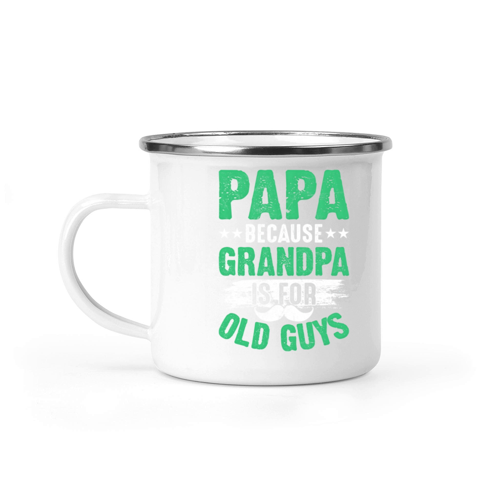 Papa Because Grandpa Is For Old Guys I Grandpa Camping Mug