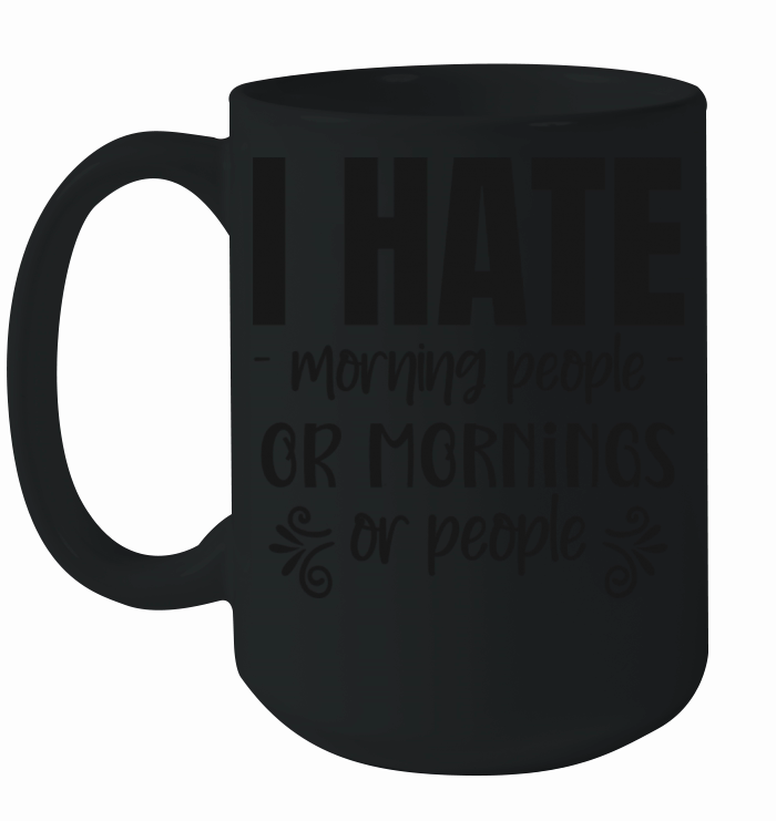 I hate morning people or morning or people Ceramic Mug