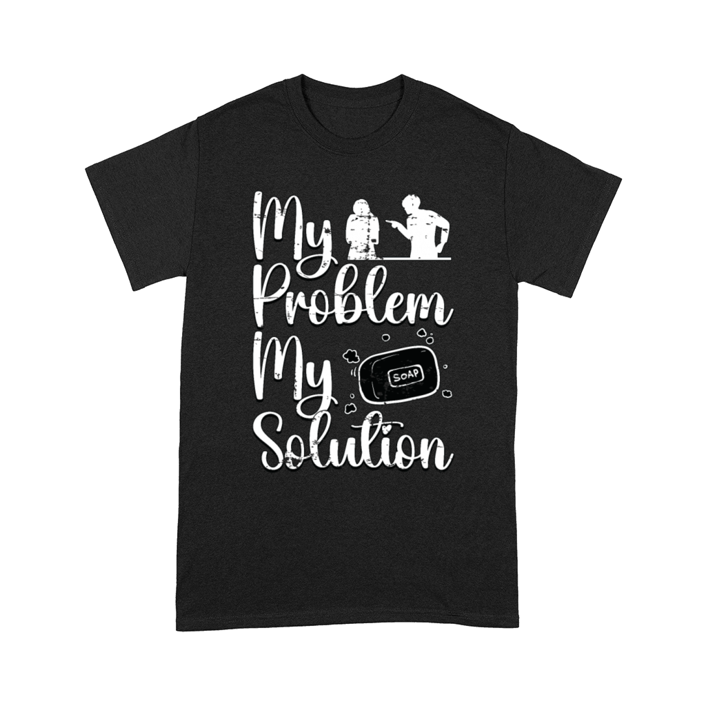 Soapmaker My Problem My Solution Pictogram Mom Dad Comfort T-shirt