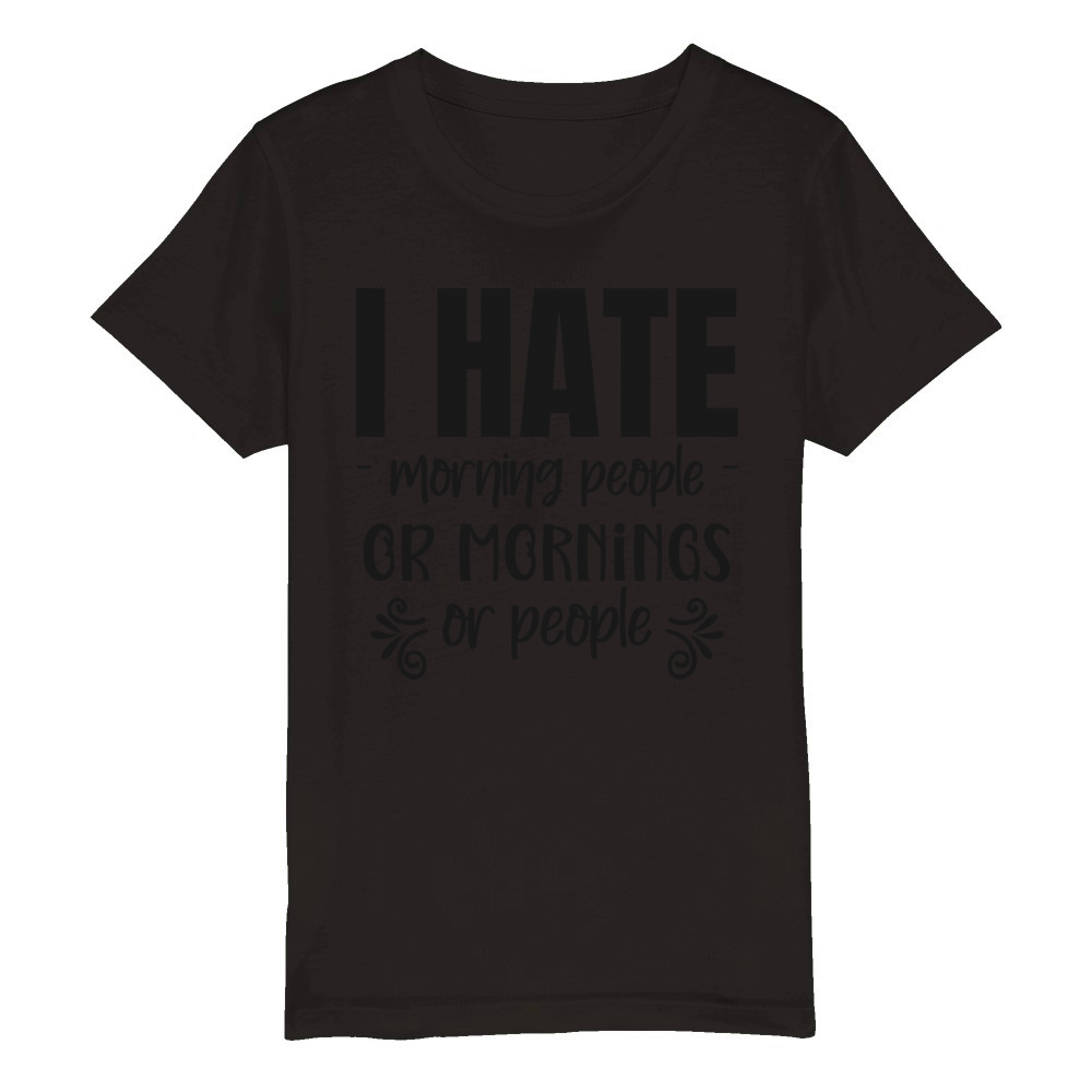 I hate morning people or morning or people Organic Kids Crewneck T-shirt