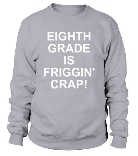 Eighth Grade Is Friggin Sweatshirt Unisex