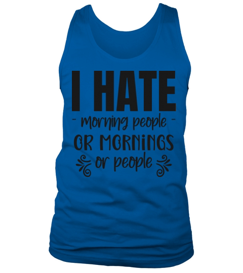 I hate morning people or morning or people Tank Top Unisex