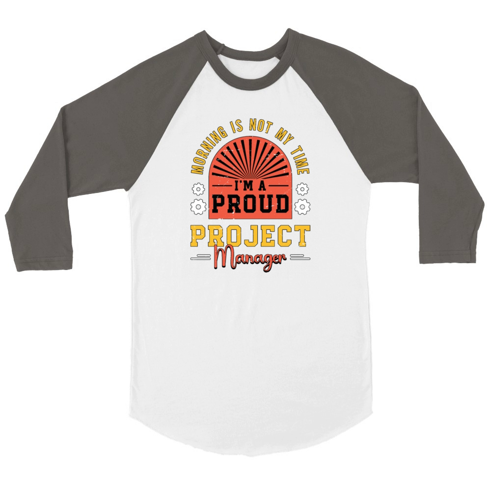 Project Manager Morning Is Not My Time Team Leader Unisex ¾ sleeve Raglan T-shirt