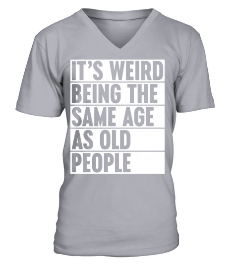Weird Being The Same Age As Old People - White V-Neck T-shirt