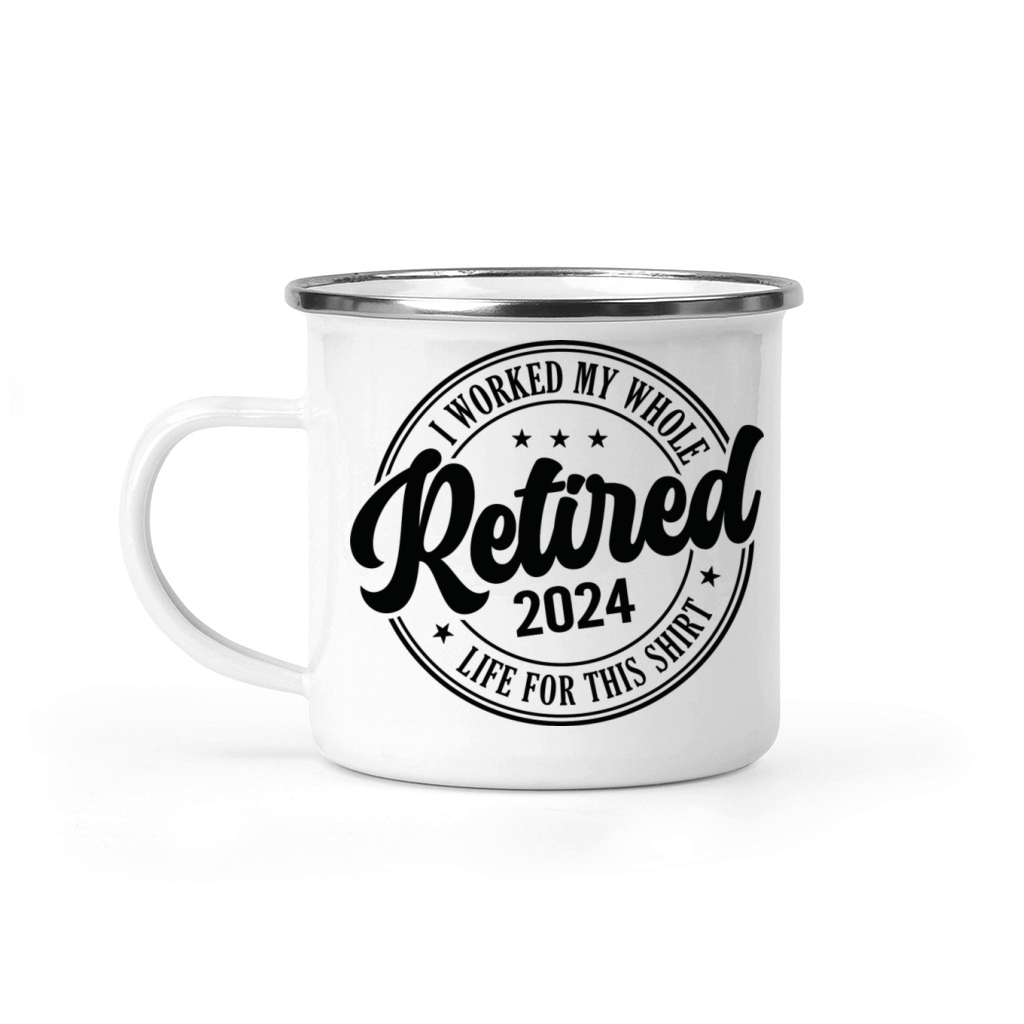 Retired 2024 I Worked My Whole Life For This Camping Mug